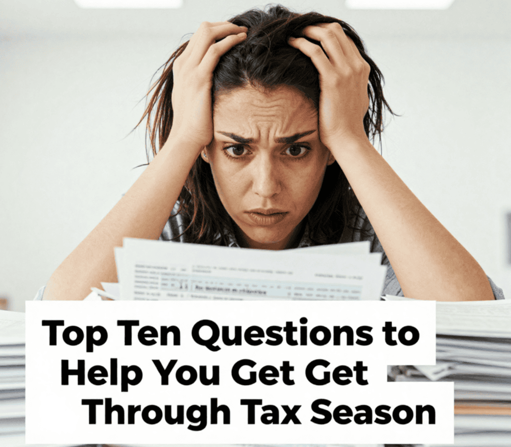 Top Ten Questions to Help You Get Through Tax Season